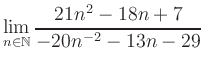 $ \displaystyle\lim\limits_{n\in\mathbb{N}} \frac{21n^2-18n+7}{-20n^{-2}-13n-29}$