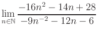 $ \displaystyle\lim\limits_{n\in\mathbb{N}} \frac{-16n^2-14n+28}{-9n^{-2}-12n-6}$