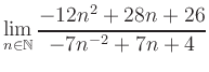 $ \displaystyle\lim\limits_{n\in\mathbb{N}} \frac{-12n^2+28n+26}{-7n^{-2}+7n+4}$