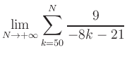 $ \displaystyle\lim\limits_{N\to +\infty} \sum\limits_{k=50}^{N} \frac{9}{-8k-21}$