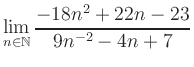 $ \displaystyle\lim\limits_{n\in\mathbb{N}} \frac{-18n^2+22n-23}{9n^{-2}-4n+7}$