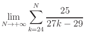 $ \displaystyle\lim\limits_{N\to +\infty} \sum\limits_{k=24}^{N} \frac{25}{27k-29}$