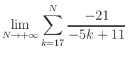 $ \displaystyle\lim\limits_{N\to +\infty} \sum\limits_{k=17}^{N} \frac{-21}{-5k+11}$