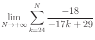 $ \displaystyle\lim\limits_{N\to +\infty} \sum\limits_{k=24}^{N} \frac{-18}{-17k+29}$