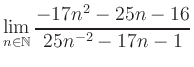 $ \displaystyle\lim\limits_{n\in\mathbb{N}} \frac{-17n^2-25n-16}{25n^{-2}-17n-1}$