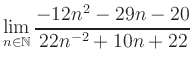 $ \displaystyle\lim\limits_{n\in\mathbb{N}} \frac{-12n^2-29n-20}{22n^{-2}+10n+22}$