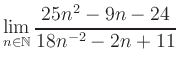 $ \displaystyle\lim\limits_{n\in\mathbb{N}} \frac{25n^2-9n-24}{18n^{-2}-2n+11}$
