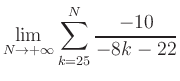 $ \displaystyle\lim\limits_{N\to +\infty} \sum\limits_{k=25}^{N} \frac{-10}{-8k-22}$