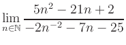 $ \displaystyle\lim\limits_{n\in\mathbb{N}} \frac{5n^2-21n+2}{-2n^{-2}-7n-25}$