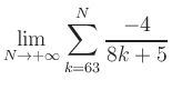 $ \displaystyle\lim\limits_{N\to +\infty} \sum\limits_{k=63}^{N} \frac{-4}{8k+5}$