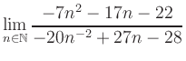 $ \displaystyle\lim\limits_{n\in\mathbb{N}} \frac{-7n^2-17n-22}{-20n^{-2}+27n-28}$