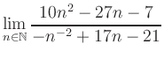 $ \displaystyle\lim\limits_{n\in\mathbb{N}} \frac{10n^2-27n-7}{-n^{-2}+17n-21}$