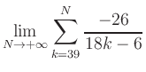 $ \displaystyle\lim\limits_{N\to +\infty} \sum\limits_{k=39}^{N} \frac{-26}{18k-6}$