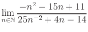 $ \displaystyle\lim\limits_{n\in\mathbb{N}} \frac{-n^2-15n+11}{25n^{-2}+4n-14}$