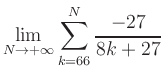 $ \displaystyle\lim\limits_{N\to +\infty} \sum\limits_{k=66}^{N} \frac{-27}{8k+27}$