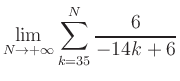$ \displaystyle\lim\limits_{N\to +\infty} \sum\limits_{k=35}^{N} \frac{6}{-14k+6}$