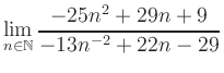 $ \displaystyle\lim\limits_{n\in\mathbb{N}} \frac{-25n^2+29n+9}{-13n^{-2}+22n-29}$