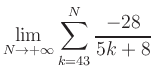 $ \displaystyle\lim\limits_{N\to +\infty} \sum\limits_{k=43}^{N} \frac{-28}{5k+8}$