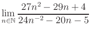 $ \displaystyle\lim\limits_{n\in\mathbb{N}} \frac{27n^2-29n+4}{24n^{-2}-20n-5}$
