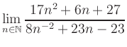 $ \displaystyle\lim\limits_{n\in\mathbb{N}} \frac{17n^2+6n+27}{8n^{-2}+23n-23}$