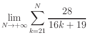 $ \displaystyle\lim\limits_{N\to +\infty} \sum\limits_{k=21}^{N} \frac{28}{16k+19}$