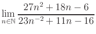 $ \displaystyle\lim\limits_{n\in\mathbb{N}} \frac{27n^2+18n-6}{23n^{-2}+11n-16}$