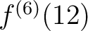 $f^{(6 )}(12 )$