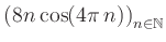 $ \displaystyle \left( 8n \, \text{cos}(4 \pi \, n) \right)_{n\in\mathbb{N}}$