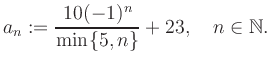$\displaystyle a_n := \frac{10(-1)^n}{\min\{5,n\}}+23, \quad n\in\mathbb{N}.
$