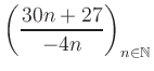 $ \displaystyle \left( \frac{30n +27}{-4n} \right)_{n\in\mathbb{N}}$