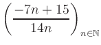 $ \displaystyle \left( \frac{-7n +15}{14n} \right)_{n\in\mathbb{N}}$