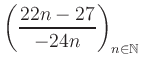 $ \displaystyle \left( \frac{22n -27}{-24n} \right)_{n\in\mathbb{N}}$