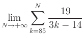 $ \displaystyle\lim\limits_{N\to +\infty} \sum\limits_{k=85}^{N} \frac{19}{3k-14}$