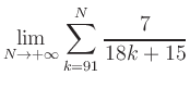 $ \displaystyle\lim\limits_{N\to +\infty} \sum\limits_{k=91}^{N} \frac{7}{18k+15}$