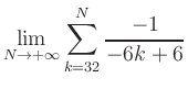 $ \displaystyle\lim\limits_{N\to +\infty} \sum\limits_{k=32}^{N} \frac{-1}{-6k+6}$