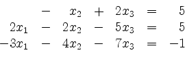 \begin{displaymath}
\begin{array}{r@{}r@{}lrr@{}lrr@{}lcr@{}r}
& & & - & & x_2 ...
... 3 & x_1 & - & 4 & x_2 & - & 7 & x_3 & = & - & 1\\
\end{array}\end{displaymath}
