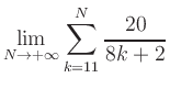 $ \displaystyle\lim\limits_{N\to +\infty} \sum\limits_{k=11}^{N} \frac{20}{8k+2}$