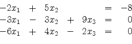 \begin{displaymath}
\begin{array}{r@{}r@{}lrr@{}lrr@{}lcr@{}r}
- & 2 & x_1 & + ...
... & 6 & x_1 & + & 4 & x_2 & - & 2 & x_3 & = & & 0\\
\end{array}\end{displaymath}
