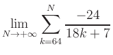 $ \displaystyle\lim\limits_{N\to +\infty} \sum\limits_{k=64}^{N} \frac{-24}{18k+7}$