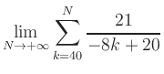$ \displaystyle\lim\limits_{N\to +\infty} \sum\limits_{k=40}^{N} \frac{21}{-8k+20}$