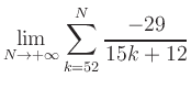 $ \displaystyle\lim\limits_{N\to +\infty} \sum\limits_{k=52}^{N} \frac{-29}{15k+12}$