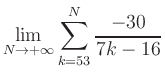 $ \displaystyle\lim\limits_{N\to +\infty} \sum\limits_{k=53}^{N} \frac{-30}{7k-16}$