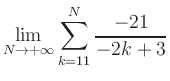 $ \displaystyle\lim\limits_{N\to +\infty} \sum\limits_{k=11}^{N} \frac{-21}{-2k+3}$