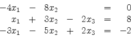 \begin{displaymath}
\begin{array}{r@{}r@{}lrr@{}lrr@{}lcr@{}r}
- & 4 & x_1 & - ...
... 3 & x_1 & - & 5 & x_2 & + & 2 & x_3 & = & - & 2\\
\end{array}\end{displaymath}