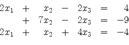 \begin{displaymath}
\begin{array}{r@{}r@{}lrr@{}lrr@{}lcr@{}r}
& 2 & x_1 & + & ...
... & 2 & x_1 & + & & x_2 & + & 4 & x_3 & = & - & 4\\
\end{array}\end{displaymath}