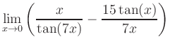 $ \displaystyle\lim_{x\to 0} \left( \frac{x}{\tan(7x)}-\frac{15\tan(x)}{7x} \right)$