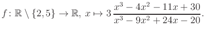 $\displaystyle f\colon\mathbb{R} \setminus \{2, 5\} \to \mathbb{R},\, x\mapsto 3\, \frac{x^3-4x^2-11x+30}{x^3-9x^2+24x-20}.
$
