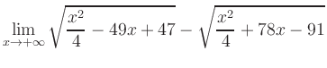 $ \displaystyle\lim_{x\to +\infty} \sqrt{\frac{x^2}{4} -49x+47} - \sqrt{\frac{x^2}{4}+78x-91}$