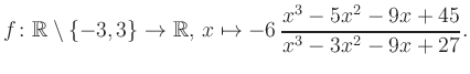 $\displaystyle f\colon\mathbb{R} \setminus \{-3, 3\} \to \mathbb{R},\, x\mapsto -6\, \frac{x^3-5x^2-9x+45}{x^3-3x^2-9x+27}.
$