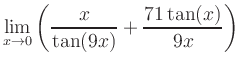 $ \displaystyle\lim_{x\to 0} \left( \frac{x}{\tan(9x)}+\frac{71\tan(x)}{9x} \right)$